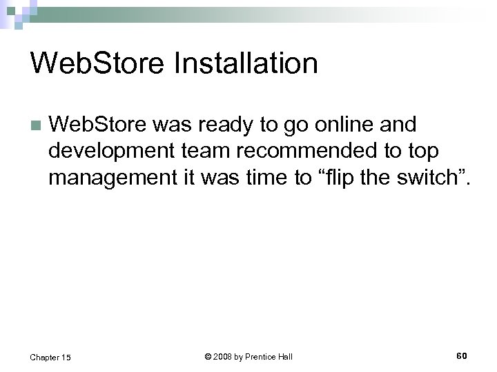 Web. Store Installation n Web. Store was ready to go online and development team