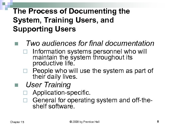 The Process of Documenting the System, Training Users, and Supporting Users Two audiences for