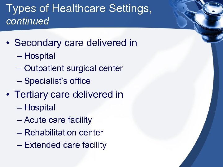 Types of Healthcare Settings, continued • Secondary care delivered in – Hospital – Outpatient