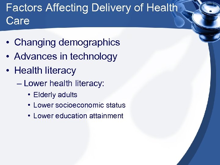 Factors Affecting Delivery of Health Care • Changing demographics • Advances in technology •