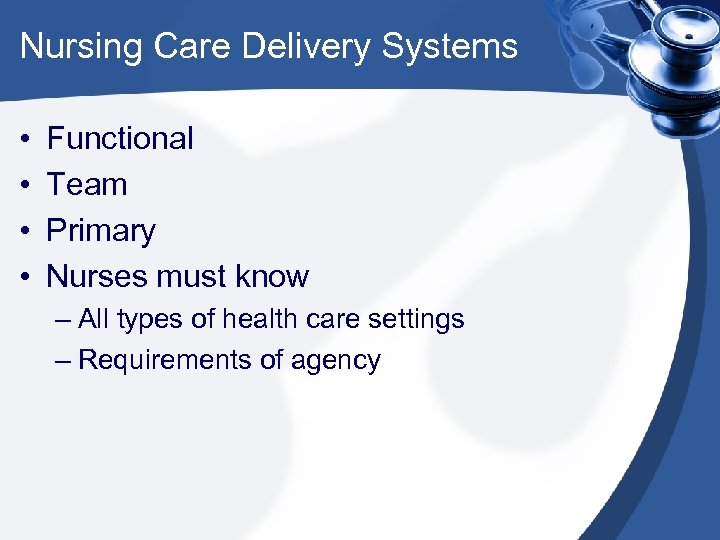 Nursing Care Delivery Systems • • Functional Team Primary Nurses must know – All