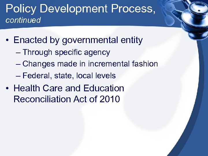 Policy Development Process, continued • Enacted by governmental entity – Through specific agency –