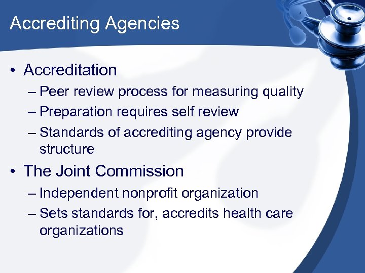 Accrediting Agencies • Accreditation – Peer review process for measuring quality – Preparation requires