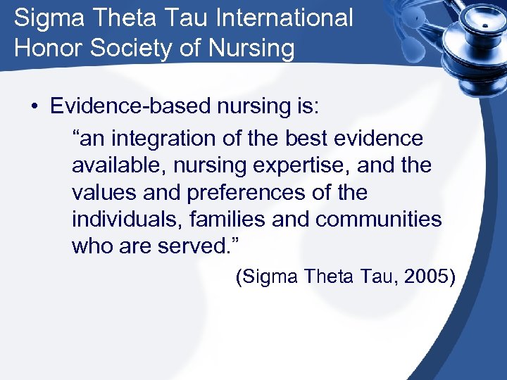 Sigma Theta Tau International Honor Society of Nursing • Evidence-based nursing is: “an integration