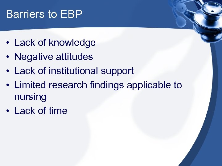 Barriers to EBP • • Lack of knowledge Negative attitudes Lack of institutional support