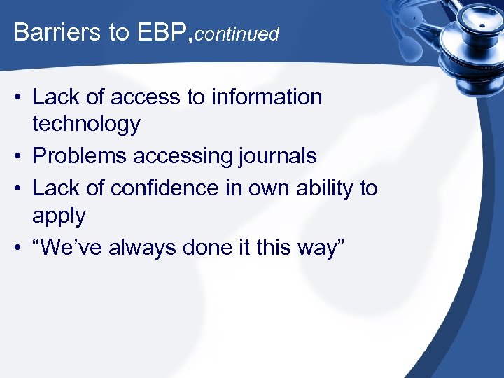 Barriers to EBP, continued • Lack of access to information technology • Problems accessing