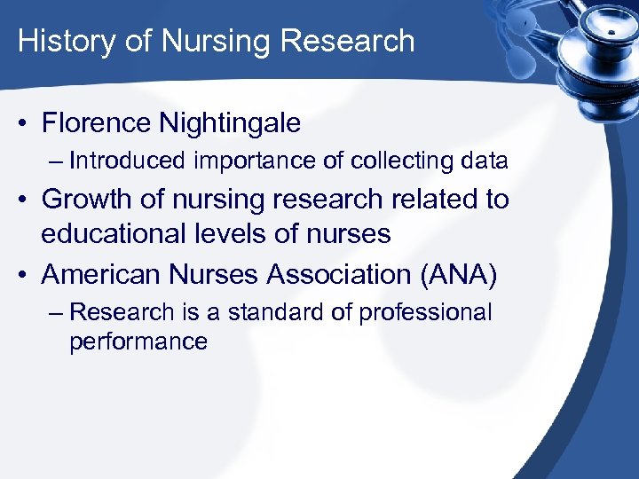 History of Nursing Research • Florence Nightingale – Introduced importance of collecting data •