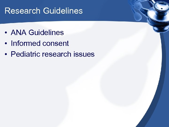 Research Guidelines • ANA Guidelines • Informed consent • Pediatric research issues 