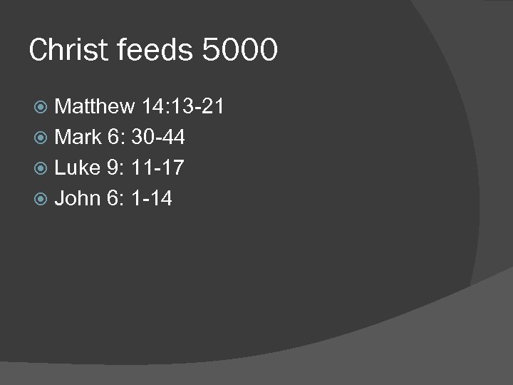 Christ feeds 5000 Matthew 14: 13 -21 Mark 6: 30 -44 Luke 9: 11