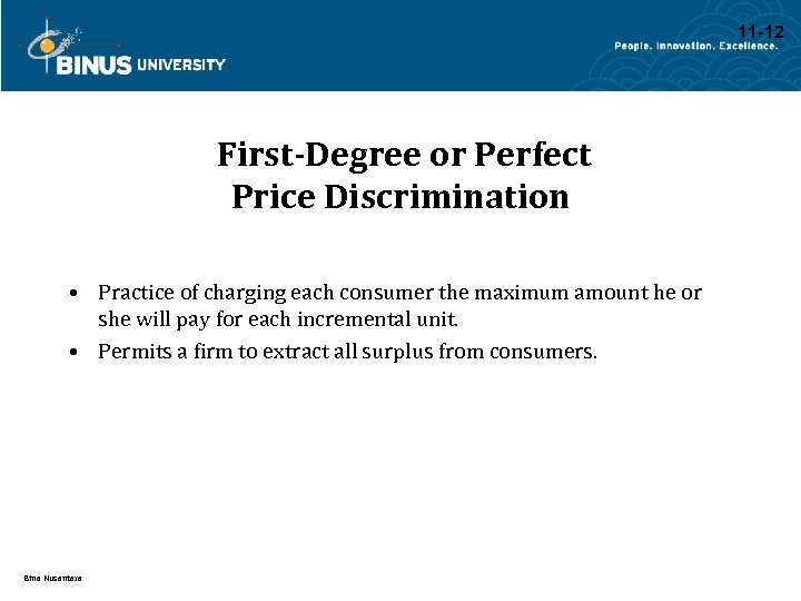 11 -12 First-Degree or Perfect Price Discrimination • Practice of charging each consumer the