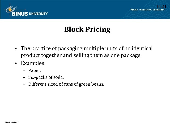 11 -21 Block Pricing • The practice of packaging multiple units of an identical