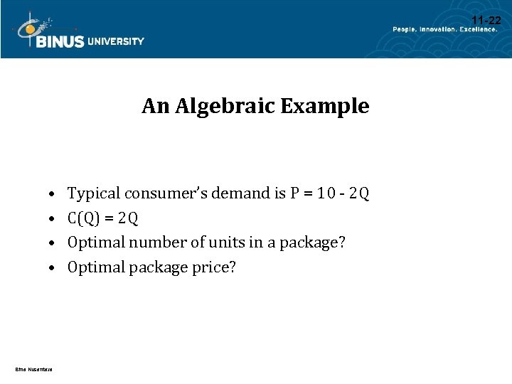 11 -22 An Algebraic Example • • Bina Nusantara Typical consumer’s demand is P