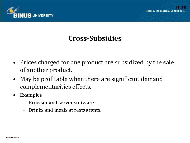 11 -36 Cross-Subsidies • Prices charged for one product are subsidized by the sale