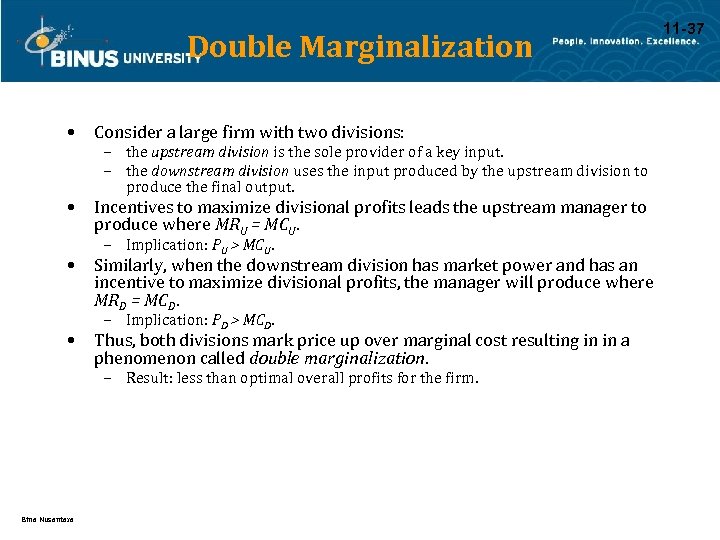 Double Marginalization • Consider a large firm with two divisions: • Incentives to maximize