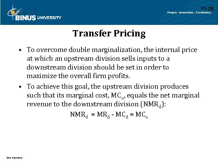 11 -38 Transfer Pricing • To overcome double marginalization, the internal price at which