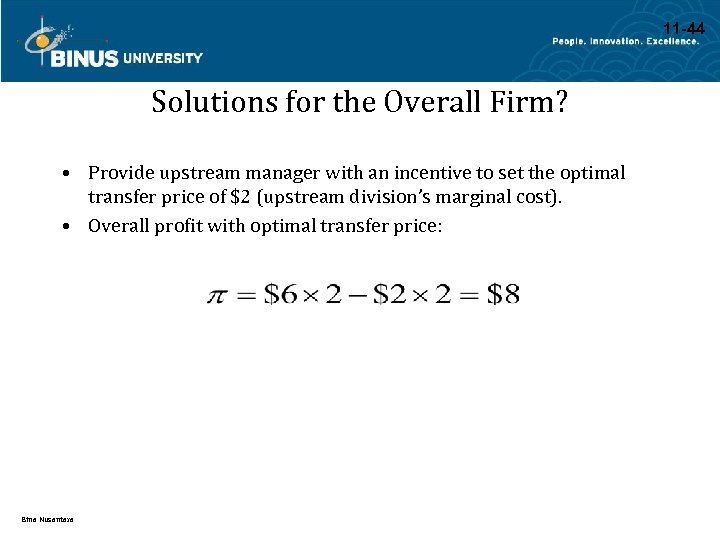 11 -44 Solutions for the Overall Firm? • Provide upstream manager with an incentive