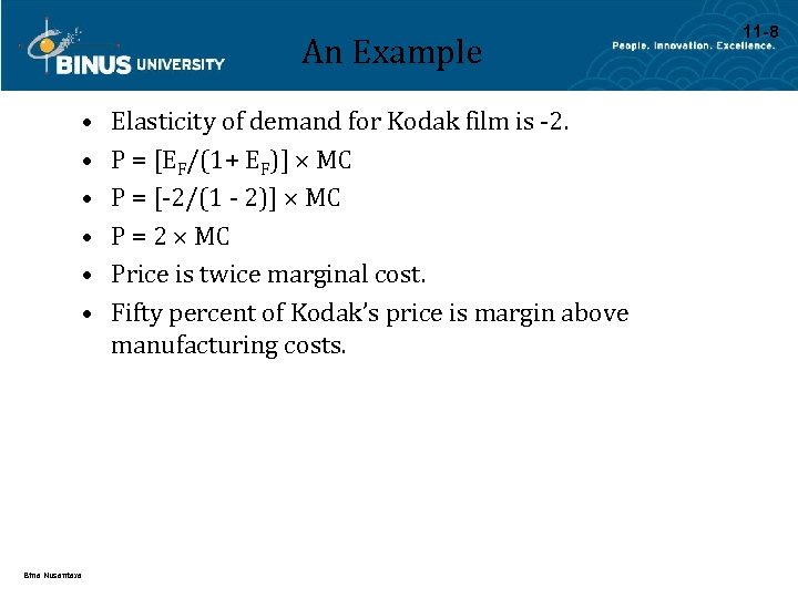 An Example • • • Bina Nusantara Elasticity of demand for Kodak film is