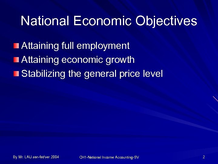 National Economic Objectives Attaining full employment Attaining economic growth Stabilizing the general price level