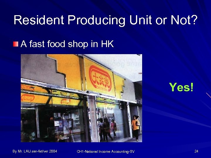 Resident Producing Unit or Not? A fast food shop in HK Yes! By Mr.