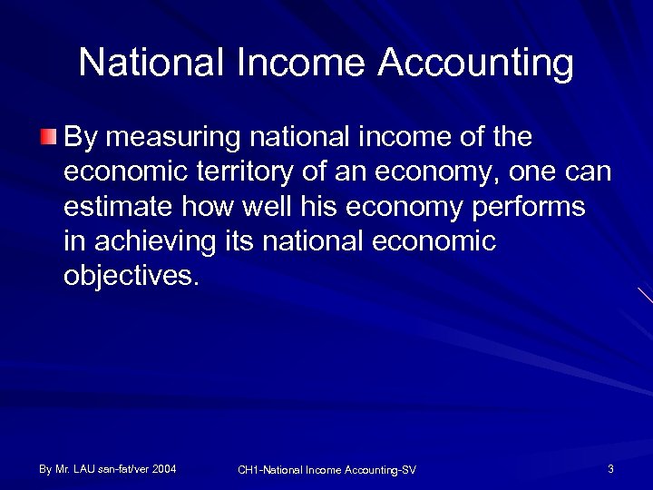 National Income Accounting By measuring national income of the economic territory of an economy,