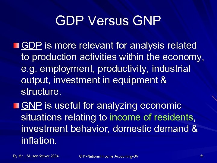 GDP Versus GNP GDP is more relevant for analysis related to production activities within