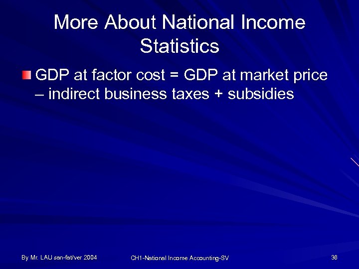 More About National Income Statistics GDP at factor cost = GDP at market price