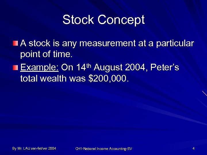 Stock Concept A stock is any measurement at a particular point of time. Example: