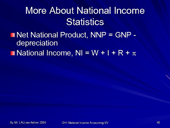 More About National Income Statistics Net National Product, NNP = GNP depreciation National Income,