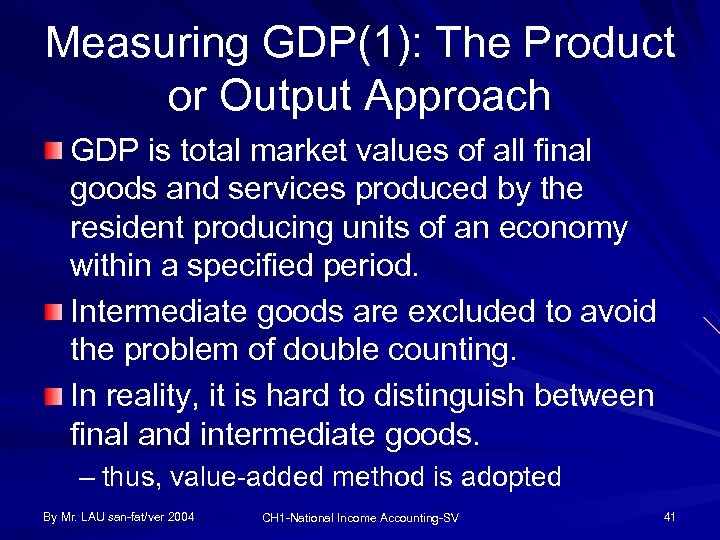 Measuring GDP(1): The Product or Output Approach GDP is total market values of all