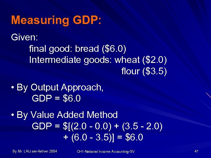 Measuring GDP: Given: final good: bread ($6. 0) Intermediate goods: wheat ($2. 0) flour