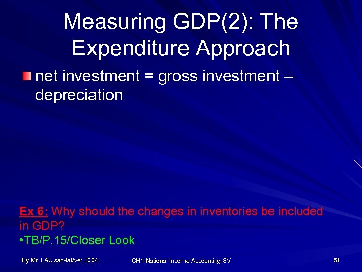 Measuring GDP(2): The Expenditure Approach net investment = gross investment – depreciation Ex 6: