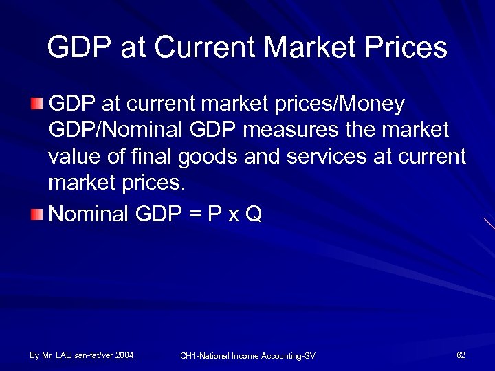 GDP at Current Market Prices GDP at current market prices/Money GDP/Nominal GDP measures the