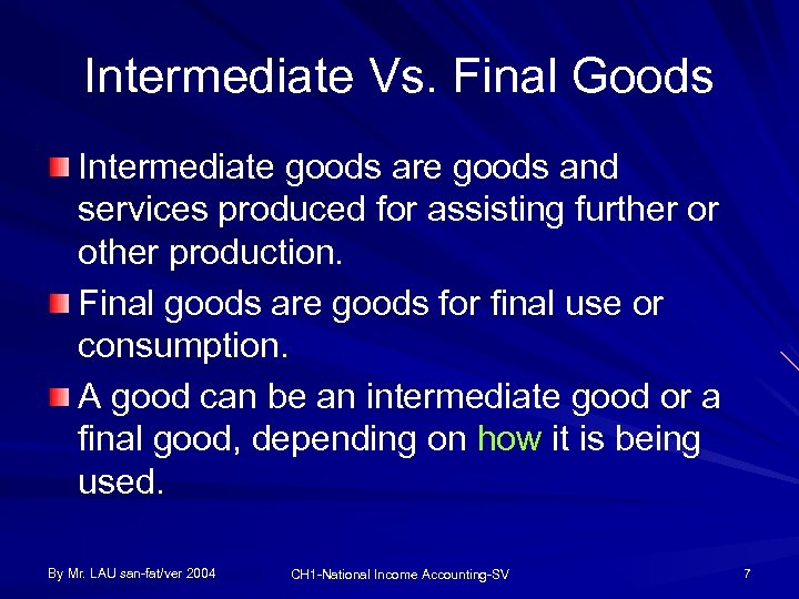 Intermediate Vs. Final Goods Intermediate goods are goods and services produced for assisting further