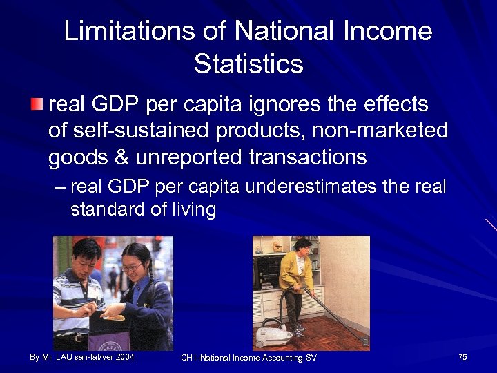 Limitations of National Income Statistics real GDP per capita ignores the effects of self-sustained