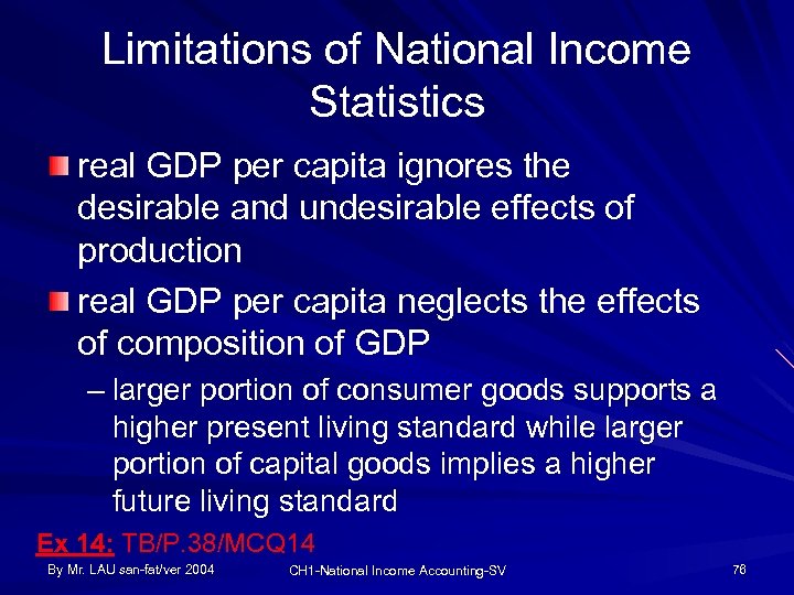 Limitations of National Income Statistics real GDP per capita ignores the desirable and undesirable