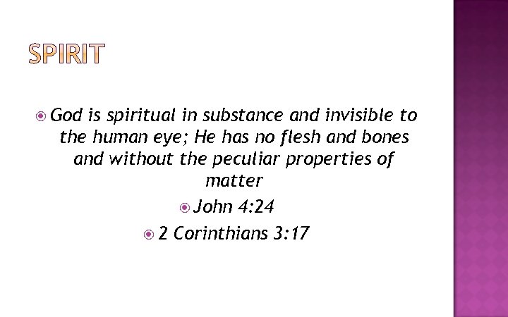  God is spiritual in substance and invisible to the human eye; He has