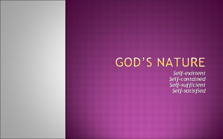 Self-existent Self-contained Self-sufficient Self-satisfied 