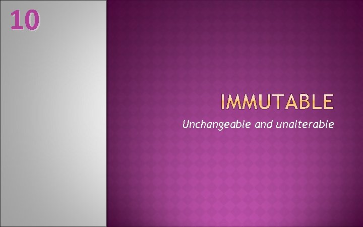 10 Unchangeable and unalterable 