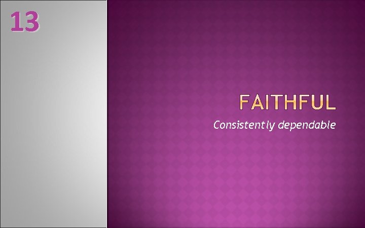 13 Consistently dependable 