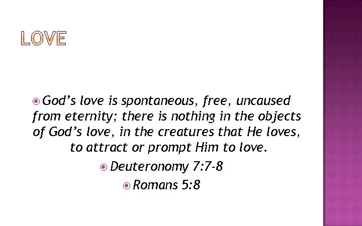  God’s love is spontaneous, free, uncaused from eternity; there is nothing in the