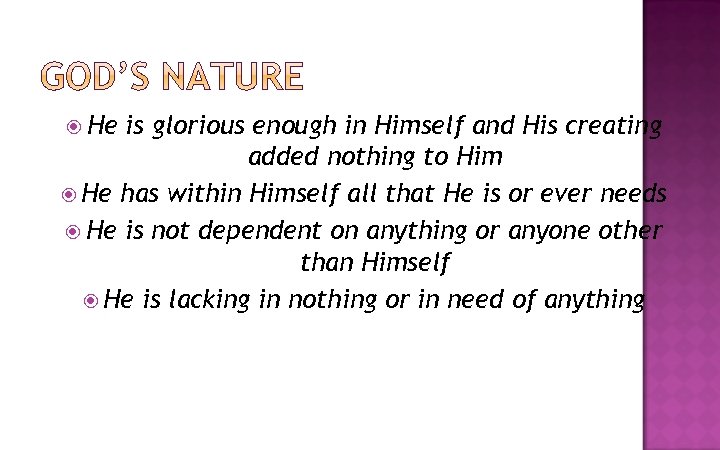  He is glorious enough in Himself and His creating added nothing to Him