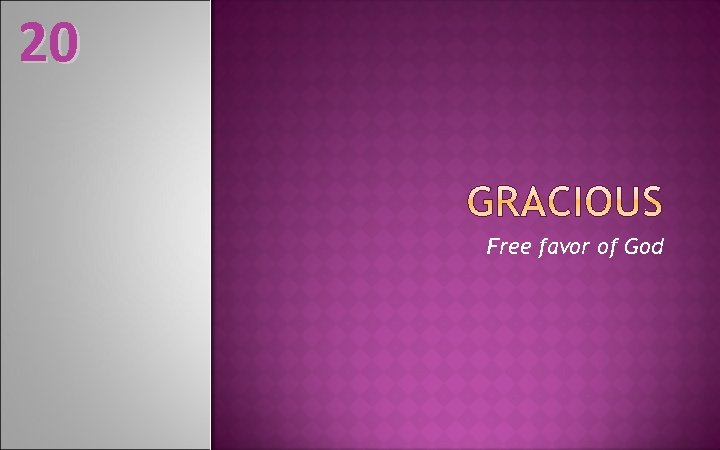 20 Free favor of God 
