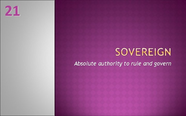 21 Absolute authority to rule and govern 