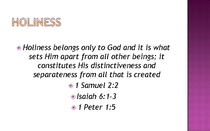  Holiness belongs only to God and it is what sets Him apart from