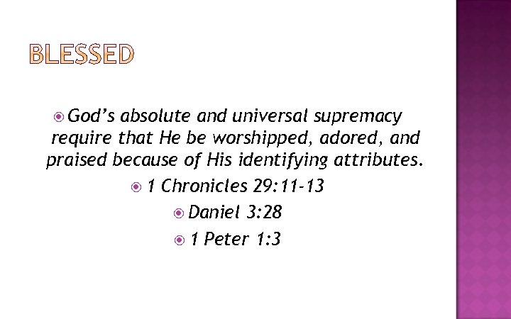  God’s absolute and universal supremacy require that He be worshipped, adored, and praised