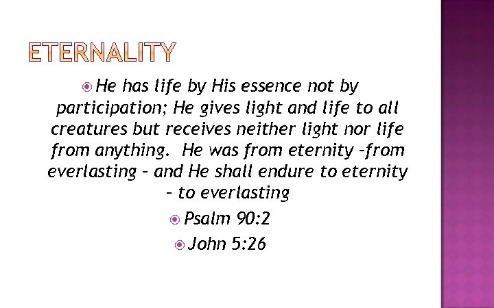  He has life by His essence not by participation; He gives light and