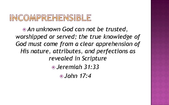  An unknown God can not be trusted, worshipped or served; the true knowledge