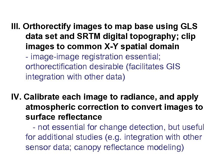 III. Orthorectify images to map base using GLS data set and SRTM digital topography;