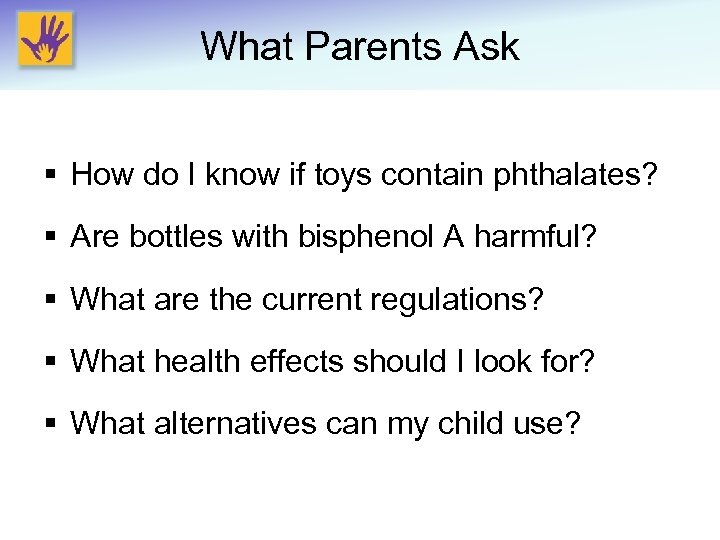 What Parents Ask § How do I know if toys contain phthalates? § Are
