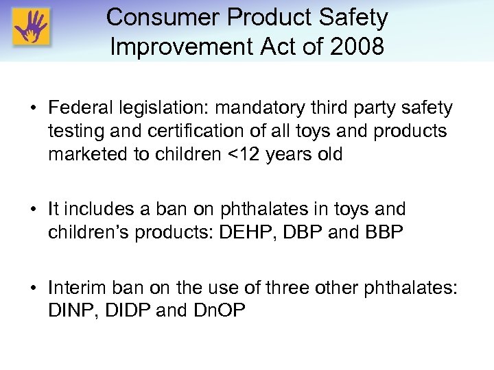 Consumer Product Safety Improvement Act of 2008 • Federal legislation: mandatory third party safety
